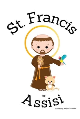 St. Francis of Assisi - Children's Christian Book - Lives of the Saints by Gartland, Abigail