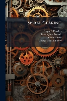 Spiral Gearing by Flanders, Ralph E. 1880-1970