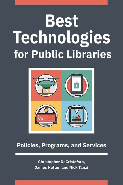 Best Technologies for Public Libraries: Policies, Programs, and Services by Decristofaro, Christopher