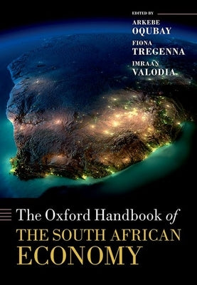 The Oxford Handbook of the South African Economy by Oqubay, Arkebe
