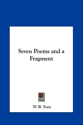 Seven Poems and a Fragment by Yeats, W. B.