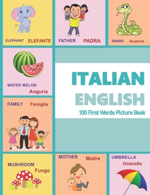ITALIAN ENGLISH 100 First Words Picture Book: Classic first words are presented in English and ITALIAN with bright illustrations/photographic color pi by Margaret, Mamma