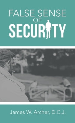 False Sense of Security by Archer D. C. J., James W.