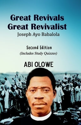 Great Revivals, Great Revivalist: Joseph Ayo Babalola by Olowe, Abi