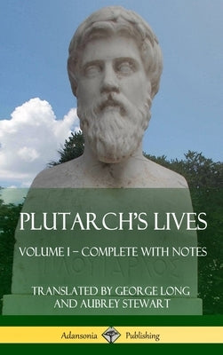 Plutarch's Lives: Volume I - Complete with Notes (Hardcover) by Plutarch