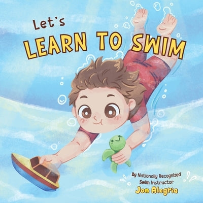 Let's Learn to Swim: The perfect book to prepare kids for swimming! by Alegria, Jon