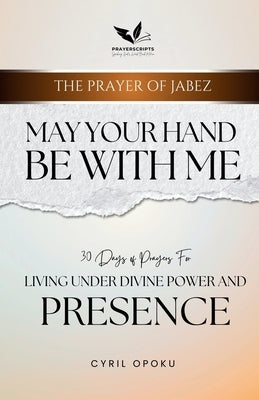 May Your Hand Be With Me: Living Under Divine Power and Presence by Opoku, Cyril
