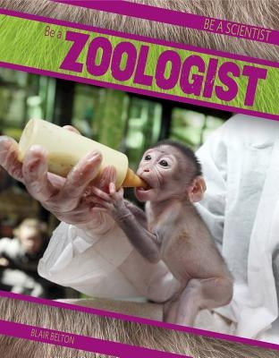 Be a Zoologist by Belton, Blair