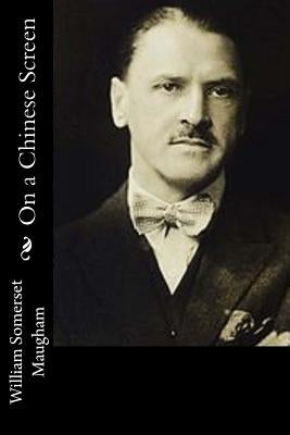 On a Chinese Screen by Maugham, William Somerset