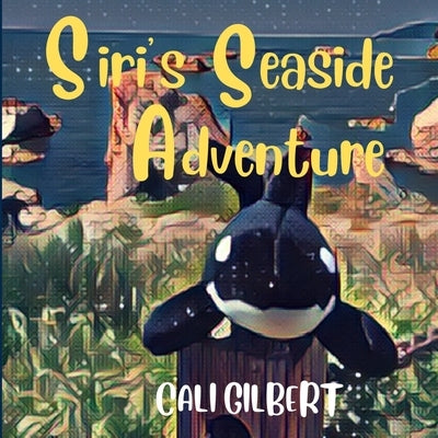 Siri's Seaside Adventure by Gilbert, Cali
