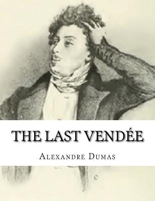 The Last Vendée: The She-Wolves of Machecoul by Dumas, Alexandre