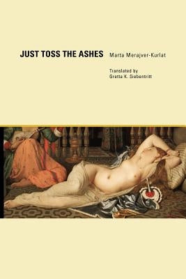 Just Toss the Ashes by Merajver-Kurlat, Marta