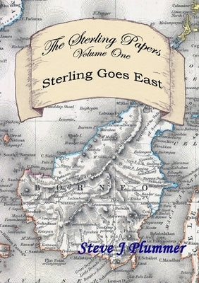The Sterling Papers - Volume One: Sterling Goes East by Plummer, Steve J.