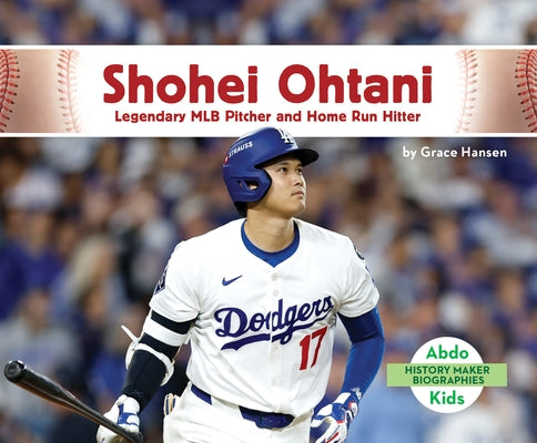 Shohei Ohtani: Legendary Mlb Pitcher and Home Run Hitter: Legendary Mlb Pitcher and Home Run Hitter by Hansen, Grace