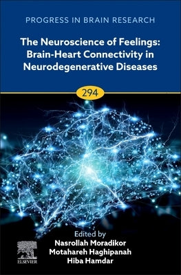 The Neuroscience of Feelings: Brain-Heart Connectivity in Neurodegenerative Diseases: Volume 294 by Moradikor, Nasrollah