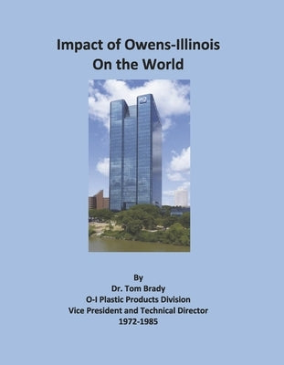 The Impact of Owens-Illinois on the World by Brady, Tom
