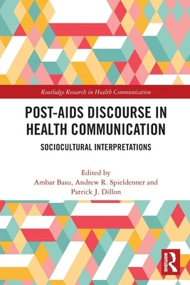 Post-AIDS Discourse in Health Communication: Sociocultural Interpretations by Basu, Ambar