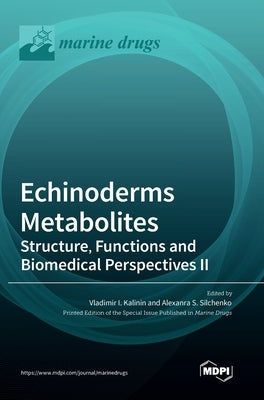 Echinoderms Metabolites: Structure, Functions and Biomedical Perspectives II by Kalinin, Vladimir I.