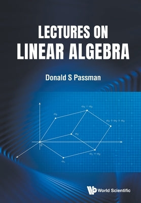 Lectures on Linear Algebra by Passman, Donald S.