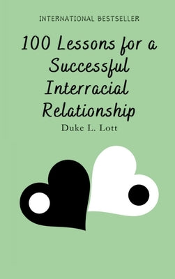 100 Lessons For A Successful Interracial Relationship by Lott, Duke