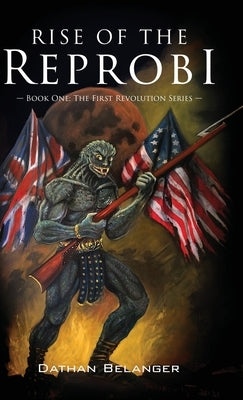 Rise of the Reprobi: Book One: The First Revolution Series by Belanger, Dathan