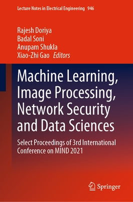 Machine Learning, Image Processing, Network Security and Data Sciences: Select Proceedings of 3rd International Conference on Mind 2021 by Doriya, Rajesh