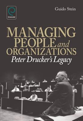 Managing People and Organizations: Peter Drucker's Legacy by Stein, Guido