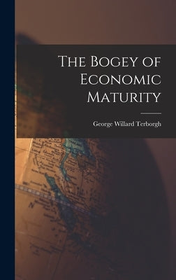 The Bogey of Economic Maturity by Terborgh, George Willard 1897-