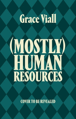 (Mostly) Human Resources by Viall, Grace