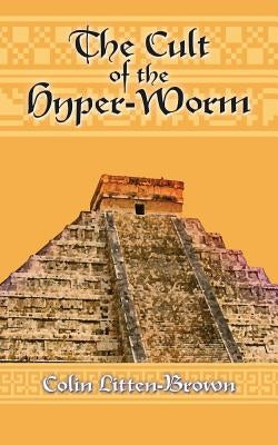 The Cult of the Hyper-Worm by Litten-Brown, Colin