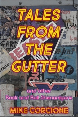 Tales from the Gutter: And Other Rock and Roll Shenanigans by Corcione, Mike