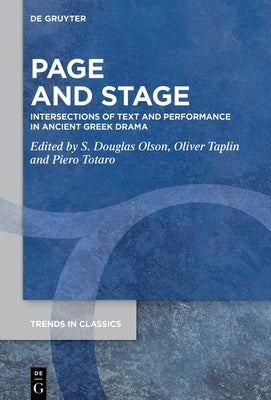 Page and Stage: Intersections of Text and Performance in Ancient Greek Drama by Olson, Stuart Douglas