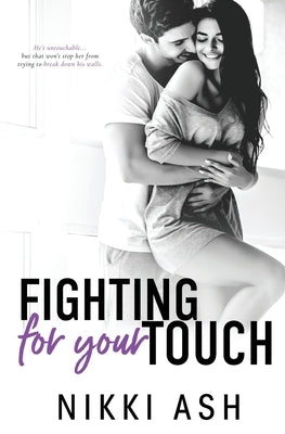 Fighting For Your Touch: A Roommates-to-Lovers Romance by Ash, Nikki
