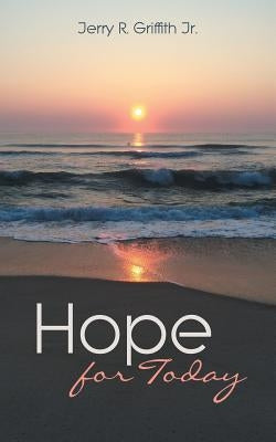 Hope for Today by Griffith, Jerry R., Jr.