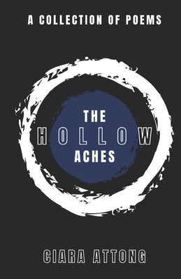The Hollow Aches: A Collection of Poems by Attong, Ciara