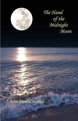 The Hand of the Midnight Moon: Selected Poems by Harrell, John Forrest