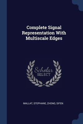 Complete Signal Representation With Multiscale Edges by Mallat, Stephane