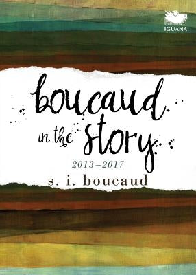 Boucaud in the Story: 2013-2017 by Boucaud, S. I.