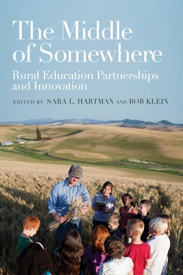 The Middle of Somewhere: Rural Education Partnerships and Innovation by Hartman, Sara L.