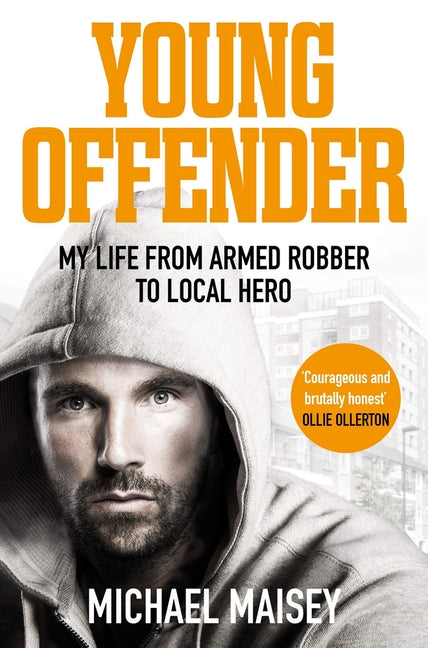 Young Offender: My Life from Armed Robber to Local Hero by Maisey, Michael