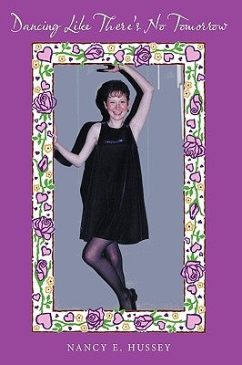 Dancing Like There's No Tomorrow by Hussey, Nancy E.