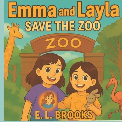 Emma and Layla Save the Zoo by Brooks, E. L.
