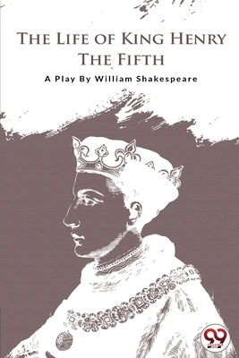 The Life of King Henry the Fifth by Shakespeare, William