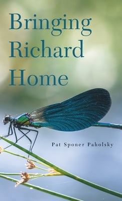 Bringing Richard Home by Sponer Paholsky, Pat
