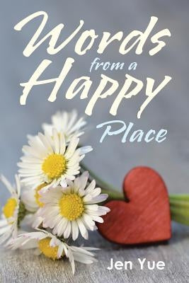Words from a Happy Place by Yue, Jen