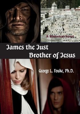 James the Just, Brother of Jesus by Fouke, George L.