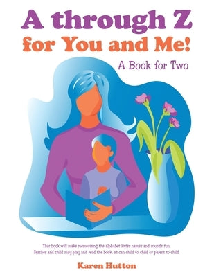 A Through Z for You and Me!: A Book for Two by Hutton, Karen