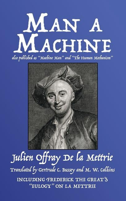Man a Machine (also published as Machine Man and The Human Mechanism) by de la Mettrie, Julien Offray