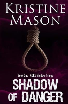 Shadow of Danger (Book One CORE Shadow Trilogy) by Mason, Kristine