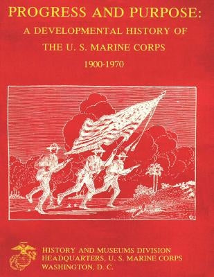 Progress and Purpose: Developmental History of the United States Marine Corps, 1900-1970 by Clifford Usmcr, Kenneth J.